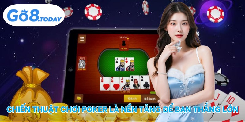 Chiến thuật chơi poker là nền tảng để bạn thắng lớn
