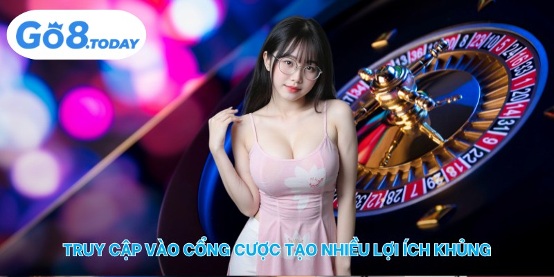 Truy cập vào cổng cược tạo nhiều lợi ích khủng