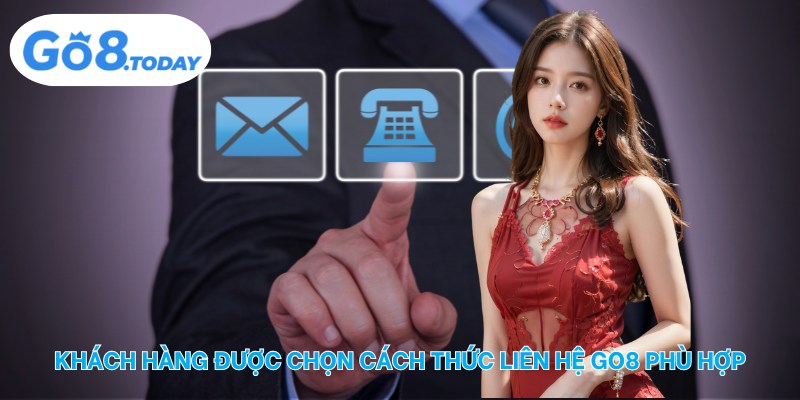 Khách hàng được chọn cách thức liên hệ Go8 phù hợp