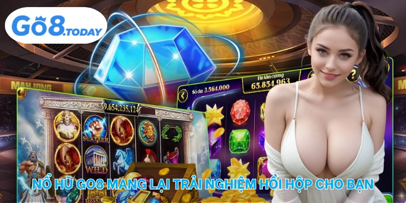 Nổ hũ Go8 mang lại trải nghiệm hồi hộp cho bạn